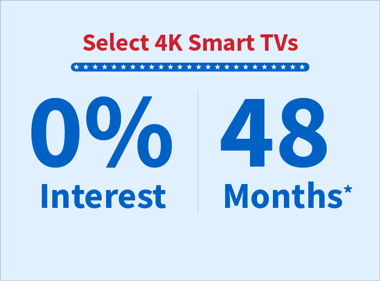 4k Smart TVs - 0% interest for 48 months**