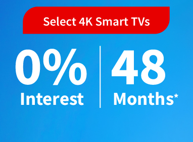 4k Smart TVs - 0% interest for 48 months**